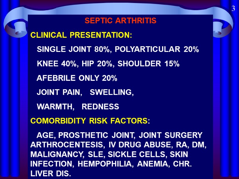 SEPTIC ARTHRITIS CLINICAL PRESENTATION:    SINGLE JOINT 80%, POLYARTICULAR 20%  